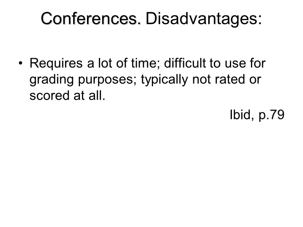 Conferences. Disadvantages: Requires a lot of time; difficult to use for grading purposes; typically
